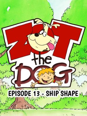 Zot the Dog: Episode 13 - Ship Shape