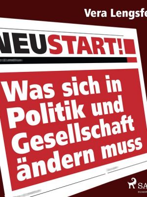 Neustart! - Was sich in Politik und Gesellschaft ändern muss