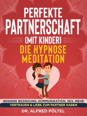 Perfekte Partnerschaft (mit Kinder) - Die Hypnose Meditation