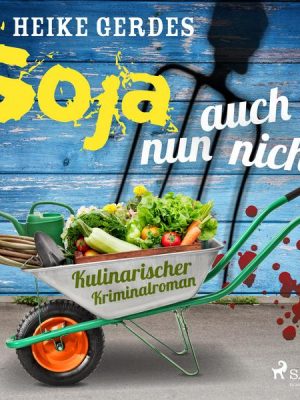 Soja nun auch nicht - Kulinarischer Kriminalroman