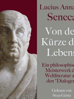 Lucius Annaeus Seneca: Von der Kürze des Lebens – De brevitate vitae