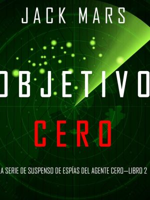 Objetivo Cero (La Serie de Suspenso de Espías del Agente Cero—Libro #2)