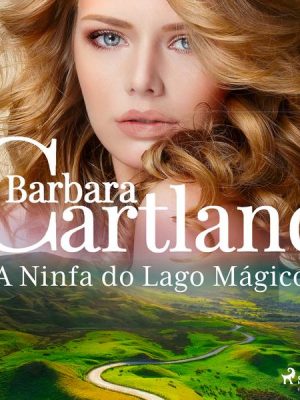 A Ninfa do Lago Mágico (A Eterna Coleção de Barbara Cartland 68)