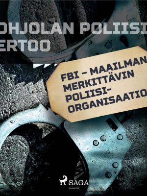 FBI – maailman merkittävin poliisiorganisaatio?