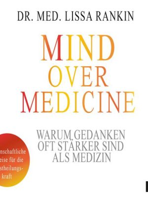 Mind over Medicine - Warum Gedanken oft stärker sind als Medizin