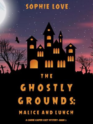 The Ghostly Grounds: Malice and Lunch (A Canine Casper Cozy Mystery—Book 3)