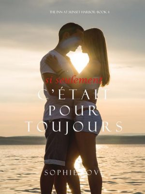 Si Seulement C'était Pour Toujours (L'Hôtel de Sunset Harbor – Tome 4)