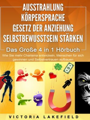 AUSSTRAHLUNG | KÖRPERSPRACHE | GESETZ DER ANZIEHUNG | SELBSTBEWUSSTSEIN STÄRKEN - Das Große 4 in 1 Buch: Wie Sie mehr Charisma entwickeln