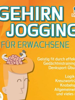 Gehirnjogging für Erwachsene - Geistig fit durch effektives Gedächtnistraining und Denksport-Übungen: Logik- und Kreuzworträtsel