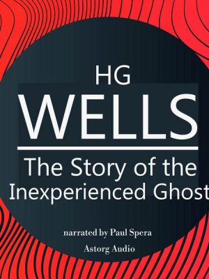 HG Wells : The Story of the Inexperienced Ghost