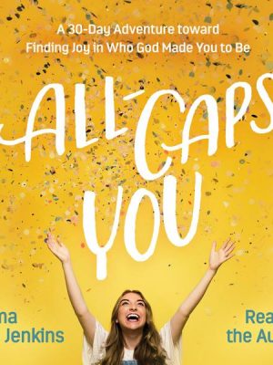 All-Caps YOU - A 30-Day Adventure toward Finding Joy in Who God Made You to Be (Unabridged)