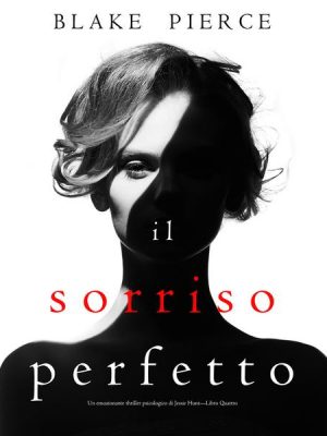 Il Sorriso Perfetto (Un emozionante thriller psicologico di Jessie Hunt—Libro Quattro)