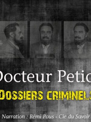 Dossiers Criminels : L'Etrange Docteur Petiot