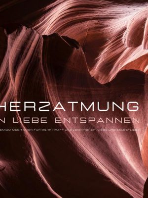 Herzatmung: In Liebe entspannen