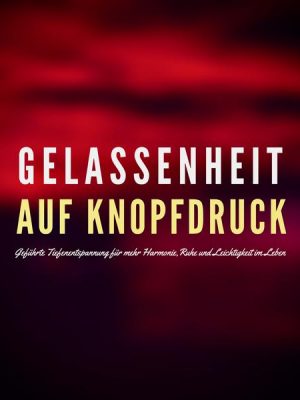 Gelassenheit auf Knopfdruck