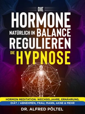 Die Hormone natürlich in Balance regulieren - die Hypnose