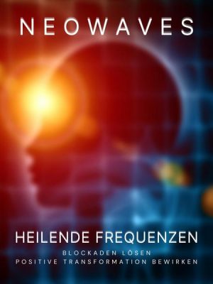 Neowaves Heilende Frequenzen: Blockaden lösen