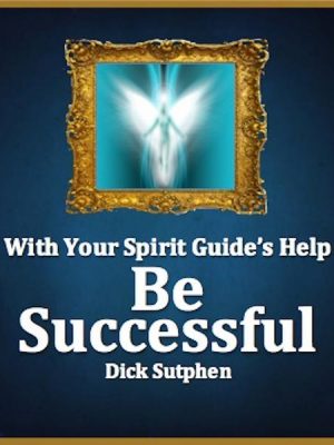 With Your Spirit Guide's Help: Be Successful