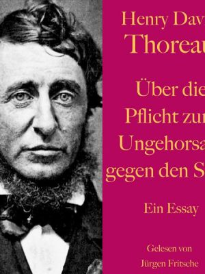 Henry David Thoreau: Über die Pflicht zum Ungehorsam gegen den Staat.