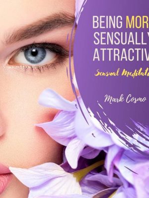 Being More Sexually Attractive - Sensual Meditation