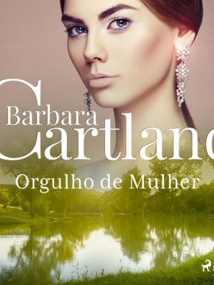 Orgulho de Mulher (A Eterna Coleção de Barbara Cartland 55)