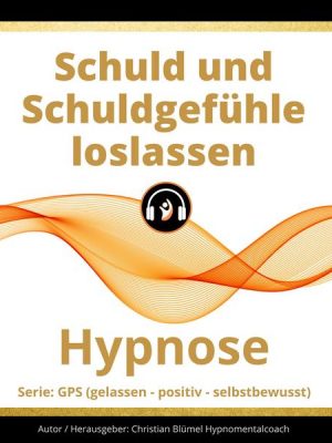 Schuld und Schuldgefühle loslassen