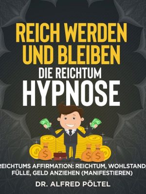 Reich werden und bleiben - die Reichtum Hypnose