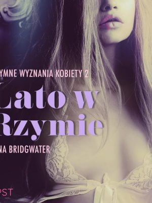 Lato w Rzymie - Intymne wyznania kobiety 2 - opowiadanie erotyczne