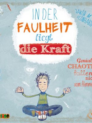 In der Faulheit liegt die Kraft - Geniale Chaoten fallen nicht vom Himmel