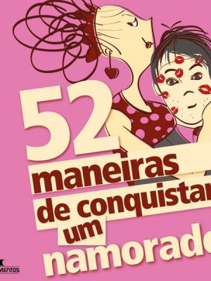 52 maneiras de conquistar um namorado