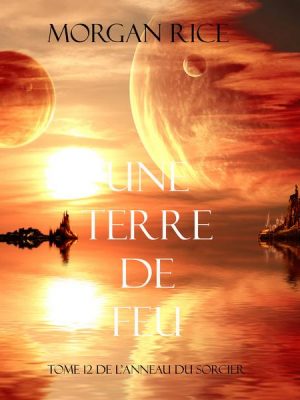 Une Terre De Feu (Tome 12 de L'anneau Du Sorcier)