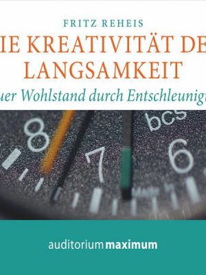 Die Kreativiät der Langsamkeit (Ungekürzt)