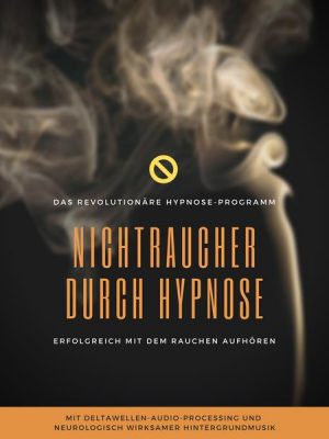 Nichtraucher durch Hypnose: Erfolgreich mit dem Rauchen aufhören