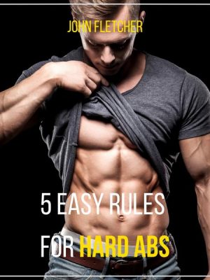 5 Easy Rules for Hard Abs