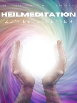 Heilmeditation zum Einschlafen: Aktiviere Deine lichtvolle Energie (Lichtmeditation)