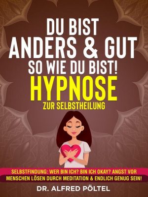 Du bist anders & gut so wie du bist! - Hypnose zur Selbstheilung