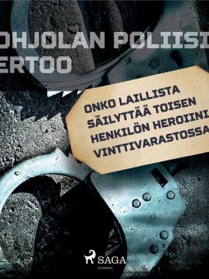 Onko laillista säilyttää toisen henkilön heroiinia vinttivarastossa?