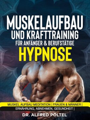 Muskelaufbau und Krafttraining für Anfänger & Berufstätige - Hypnose