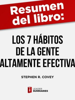 Resumen del libro 'Los 7 hábitos de la gente altamente efectiva' de Stephen R. Covey