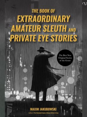 The Book of Extraordinary Amateur Sleuth and Private Eye Stories