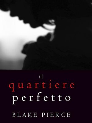 Il Quartiere Perfetto (Un emozionante thriller psicologico di Jessie Hunt—Libro Due)