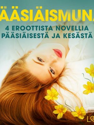 Pääsiäismuna - 4 eroottista novellia pääsiäisestä ja kesästä