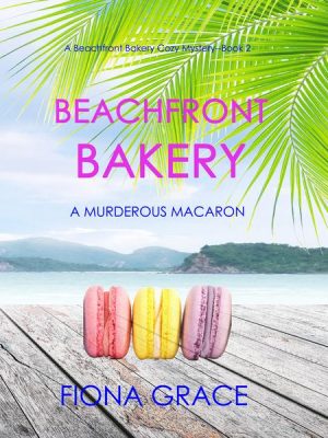 Beachfront Bakery: A Murderous Macaron (A Beachfront Bakery Cozy Mystery—Book 2)