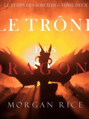 Le Trône des Dragons (Le Temps des Sorciers — Tome Deux)