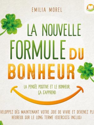 La nouvelle formule du bonheur – La pensée positive et le bonheur