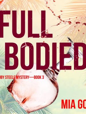 Full Bodied (A Ruby Steele Cozy Mystery—Book 3)