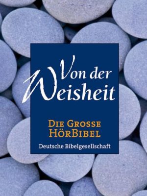 Die Große Hörbibel - Von der Weisheit