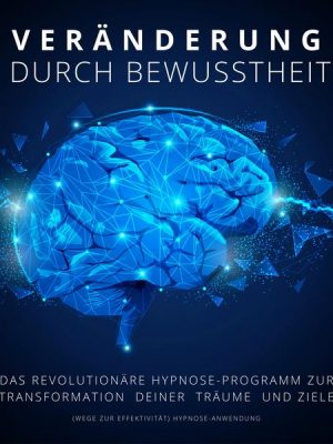 Hypnose-Anwendung: Veränderung durch Bewusstheit (Wege zur Effektivität)