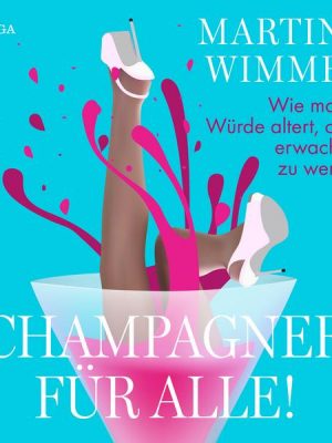 Champagner für alle! Wie man in Würde altert