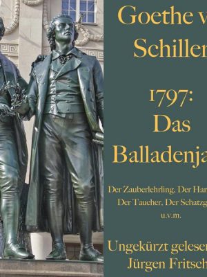 Goethe vs. Schiller: 1797 – Das Balladenjahr